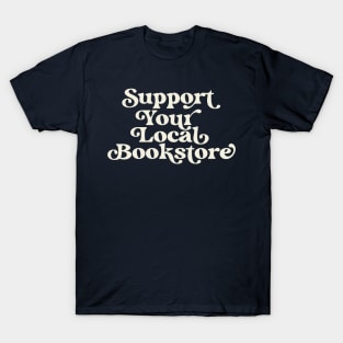 Support Your Local Bookstore Reader Book Lover T-Shirt